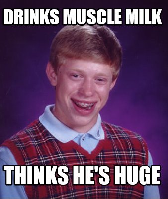 Meme Creator - Funny drinks muscle milk thinks he's huge Meme Generator ...