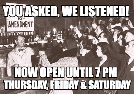 you-asked-we-listened-now-open-until-7-pm-thursday-friday-saturday