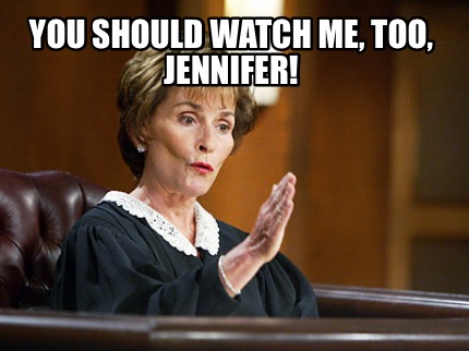 Meme Creator - Funny You should watch me, too, JENNIFER! Meme Generator ...