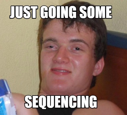 Meme Creator - Funny just going some sequencing Meme Generator at ...