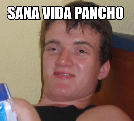 Meme Creator Funny SANA Vida Pancho Meme Generator At MemeCreator Org