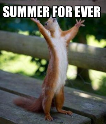 Meme Creator - Funny Summer for ever Meme Generator at MemeCreator.org!