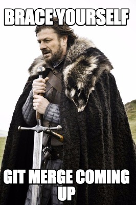 Meme Creator - Funny brace yourself git merge coming up Meme Generator ...