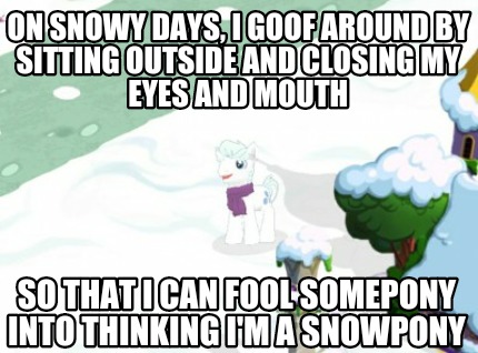 on-snowy-days-i-goof-around-by-sitting-outside-and-closing-my-eyes-and-mouth-so-