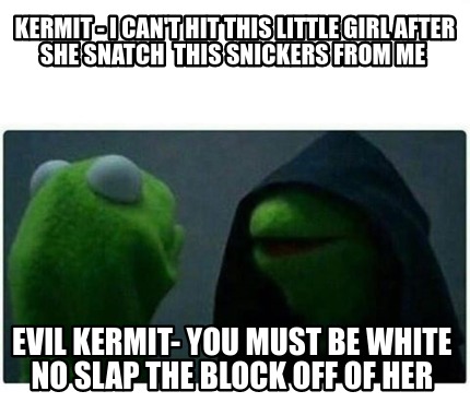 Meme Creator Funny Kermit I Cant Hit This Little Girl - 