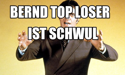 bernd-top-loser-ist-schwul