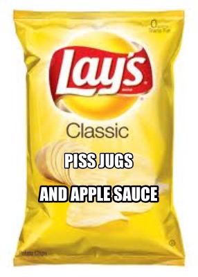 Meme Creator - Funny Piss jugs And apple sauce Meme Generator at ...