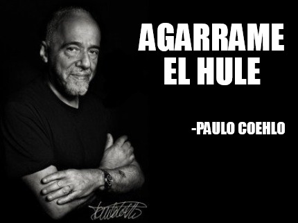 Meme Creator - Funny Agarrame El Hule -paulo Coehlo Meme Generator At 