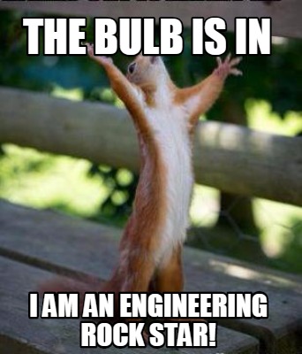 Meme Creator Funny The Bulb Is In I Am An Engineering Rock Star Meme Generator At Memecreator Org