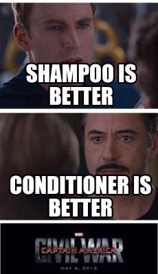 Meme Creator Funny Shampoo Is Better Conditioner Is Better Meme Generator At Memecreator Org