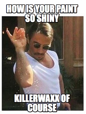 how-is-your-paint-so-shiny-killerwaxx-of-course