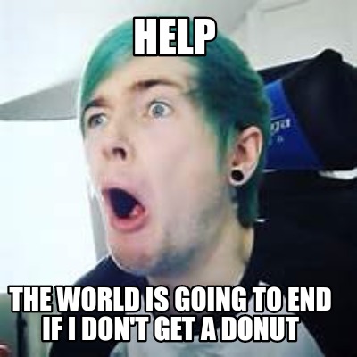 help-the-world-is-going-to-end-if-i-dont-get-a-donut