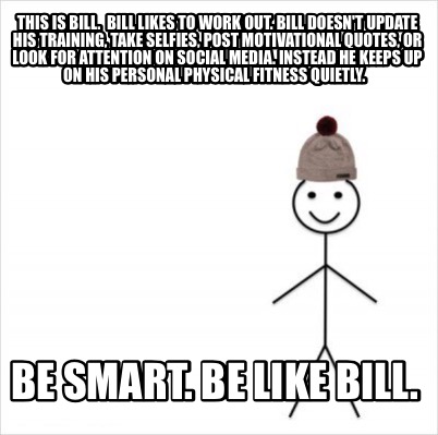 Meme Creator Funny This Is Bill Bill Likes To Work Out Bill Doesn T Update His Training Take Se Meme Generator At Memecreator Org