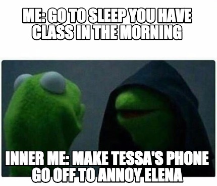 Meme Creator - Funny Me: go to sleep you have class in the morning ...