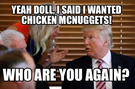 yeah-doll-i-said-i-wanted-chicken-mcnuggets-who-are-you-again