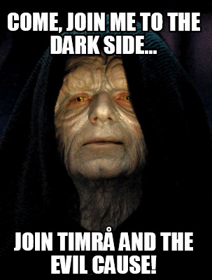 Meme Creator - Funny Come, join me to the dark side... Join Timrå and ...