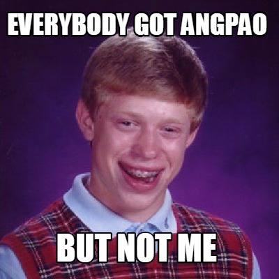 Meme Creator - Funny everybody got angpao but not me Meme Generator at ...