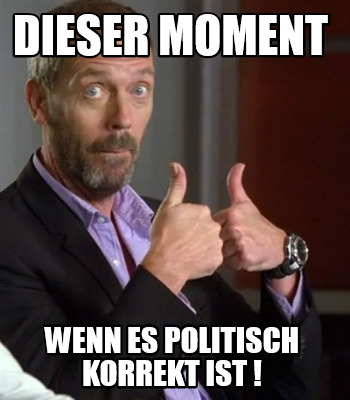 Meme Creator - Funny Dieser Moment Wenn es politisch korrekt ist ! Meme ...