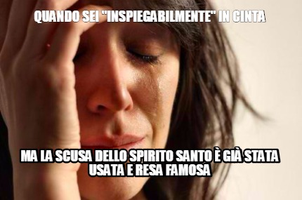 Meme Creator Funny Quando Sei Inspiegabilmente In Cinta Ma La Scusa Dello Spirito Santo