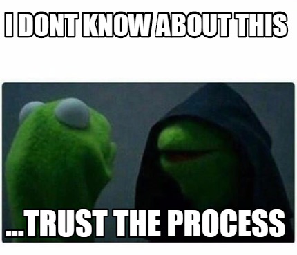 Meme Creator - Funny I dont know about this ...trust the process Meme ...