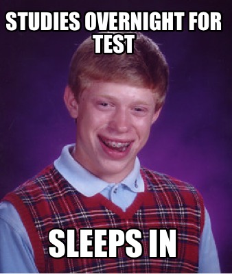 Meme Creator - Funny Studies overnight for test Sleeps in Meme ...