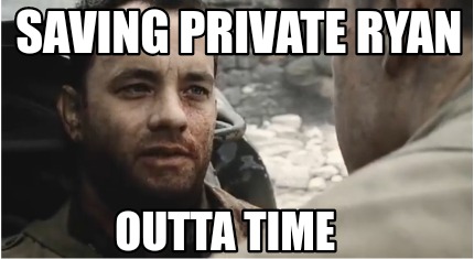 Meme Creator - Funny Saving private Ryan Outta time Meme Generator at ...