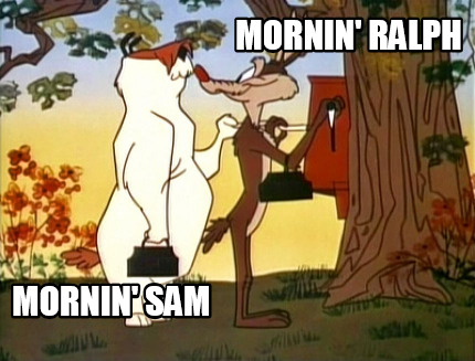 mornin-ralph-mornin-sam