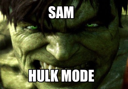 Meme Creator - Funny SAM Hulk mode Meme Generator at MemeCreator.org!