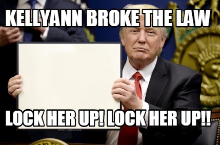 Meme Creator Funny Kellyann Broke The Law Lock Her Up Lock Her Up Meme Generator At Memecreator Org