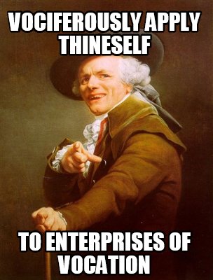 Meme Creator - Funny Vociferously apply thineself To enterprises of ...