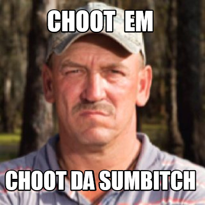 Meme Creator - Funny Choot em choot da sumbitch Meme Generator at ...