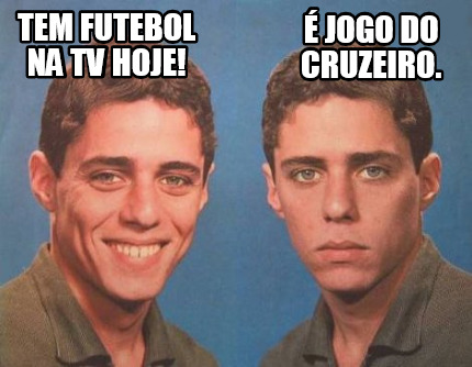 Meme Creator - Funny TEM FUTEBOL NA TV HOJE! É JOGO DO ...