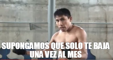 Meme Creator - Funny supongamos que solo te baja una vez al mes Meme ...