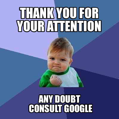 Meme Creator - Funny Thank you for your attention any doubt consult ...