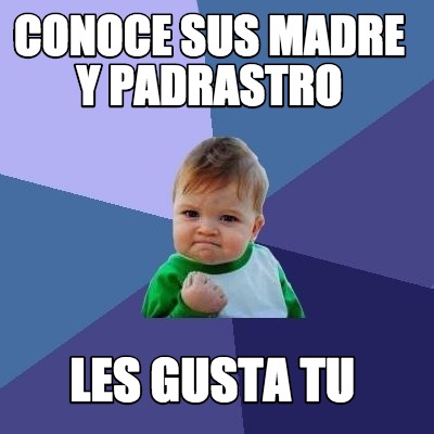 Meme Creator - Funny conoce sus madre y padrastro les gusta tu Meme ...