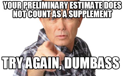 your-preliminary-estimate-does-not-count-as-a-supplement-try-again-dumbass