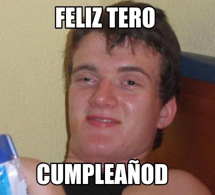 Meme Creator Funny Feliz Tero Cumplea Od Meme Generator At Memecreator Org