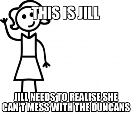 Meme Creator - Funny This is jill Jill needs to realise she can't mess ...