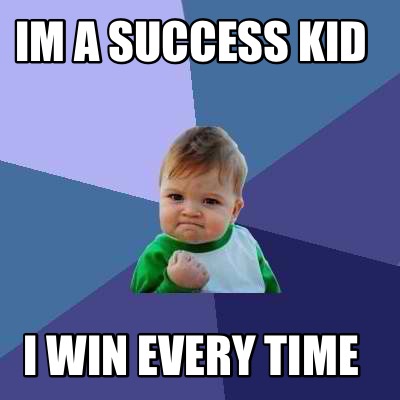 Meme Creator - Funny Im a success kid I win every time Meme Generator ...