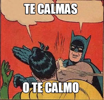 Meme Creator Funny Te Calmas O Te Calmo Meme Generator At Memecreator