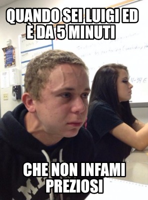 Meme Creator Funny Quando Sei Luigi Ed Da Minuti Che Non Infami