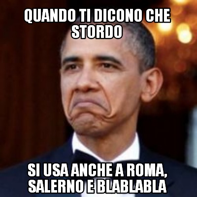 Meme Creator Funny Quando Ti Dicono Che Stordo Si Usa Anche A Roma