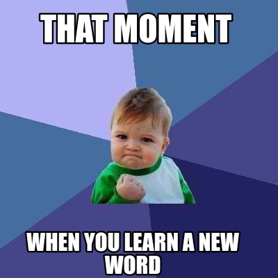 Meme Creator - Funny That moment When you learn a new word Meme ...