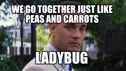 we-go-together-just-like-peas-and-carrots-ladybug