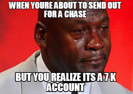 Meme Creator - Funny WHEN YOURE ABOUT TO SEND OUT FOR A CHASE BUT YOU ...