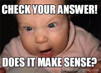 Meme Creator - Funny Check your answer! Does it make sense? Meme ...