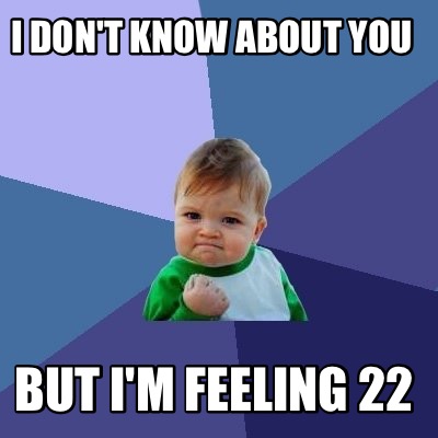 Meme Creator Funny I Don T Know About You But I M Feeling 22 Meme Generator At Memecreator Org