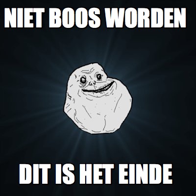 Meme Creator Funny Niet Boos Worden Dit Is Het Einde Meme Generator At Memecreator Org