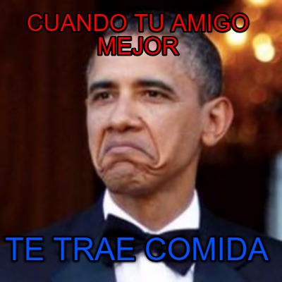 Meme Creator Funny Cuando Tu Amigo Mejor Te Trae Comida Meme Generator At MemeCreator Org