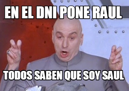 Meme Creator Funny En El Dni Pone Raul Todos Saben Que Soy Saul Meme Generator At Memecreator Org